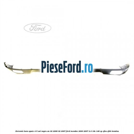 Extensie bara spate 4/5 usi negru an 02/2006-02/2007 Ford Mondeo 2000-2007 2.0 16V 146 cp CJBA, CJBB benzina