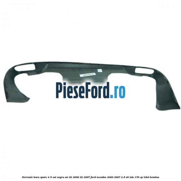 Extensie bara spate 4/5 usi negru an 02/2006-02/2007 Ford Mondeo 2000-2007 2.5 V6 24V 170 cp LCBD benzina