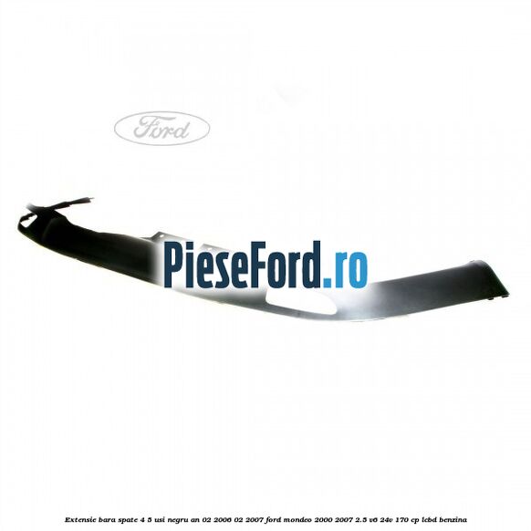 Extensie bara spate 4/5 usi negru an 02/2006-02/2007 Ford Mondeo 2000-2007 2.5 V6 24V 170 cp LCBD benzina