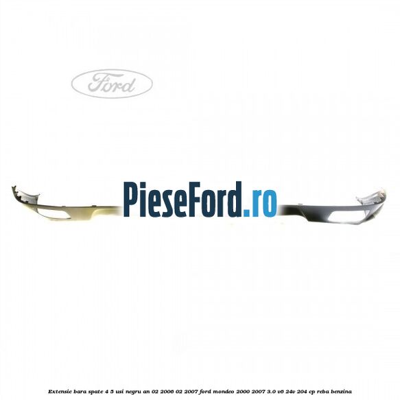 Extensie bara spate 4/5 usi negru an 02/2006-02/2007 Ford Mondeo 2000-2007 3.0 V6 24V 204 cp REBA benzina