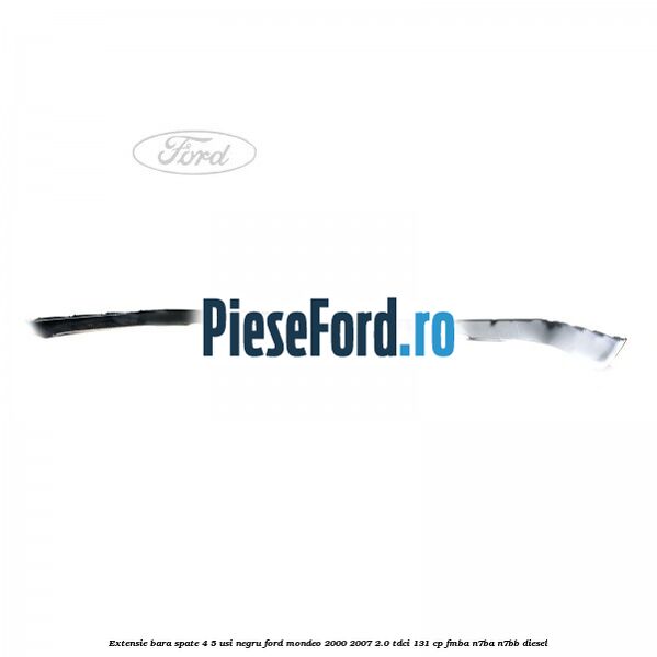 Extensie bara spate 4/5 usi negru Ford Mondeo 2000-2007 2.0 TDCi 131 cp FMBA, N7BA, N7BB diesel