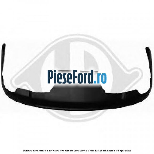 Extensie bara spate 4/5 usi negru Ford Mondeo 2000-2007 2.0 TDDI 115 cp D6BA, HJBA, HJBB, HJBC diesel