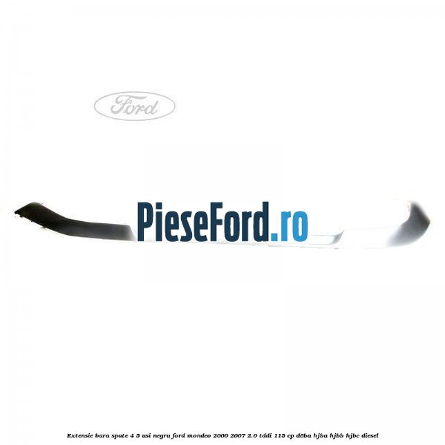 Extensie bara spate 4/5 usi negru Ford Mondeo 2000-2007 2.0 TDDI 115 cp D6BA, HJBA, HJBB, HJBC diesel