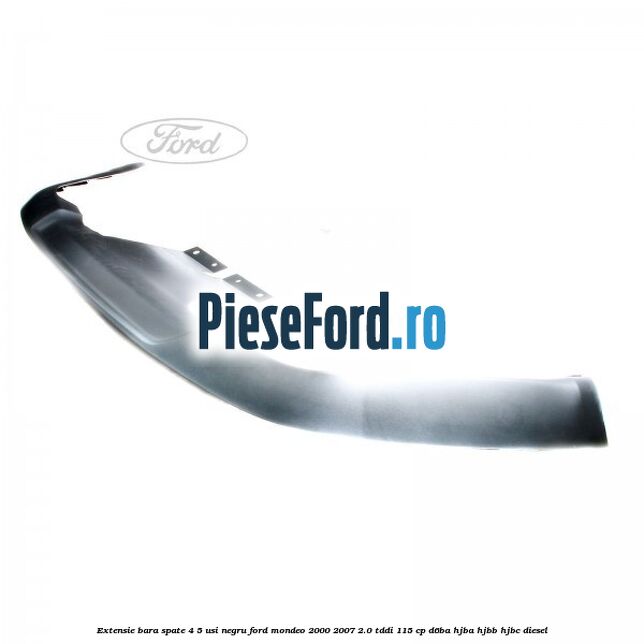 Extensie bara spate 4/5 usi negru Ford Mondeo 2000-2007 2.0 TDDI 115 cp D6BA, HJBA, HJBB, HJBC diesel