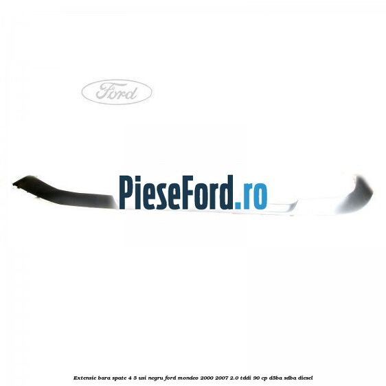 Extensie bara spate 4/5 usi negru Ford Mondeo 2000-2007 2.0 TDDI 90 cp D5BA, SDBA diesel