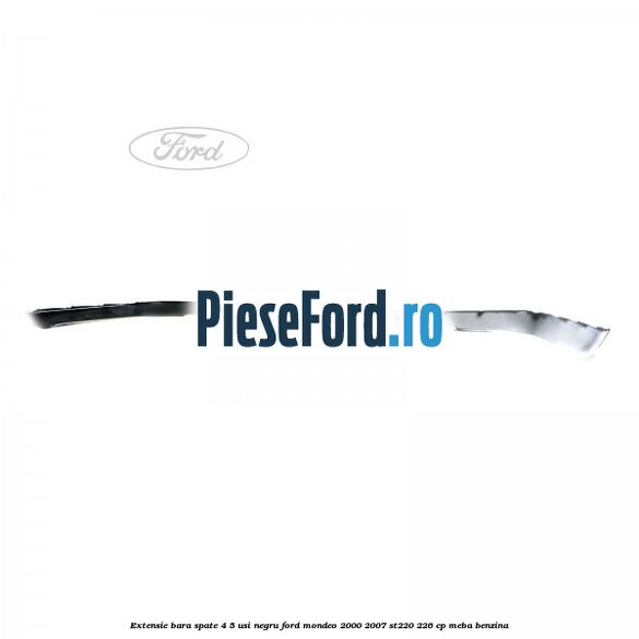 Extensie bara spate 4/5 usi negru Ford Mondeo 2000-2007 ST220 226 cp MEBA benzina