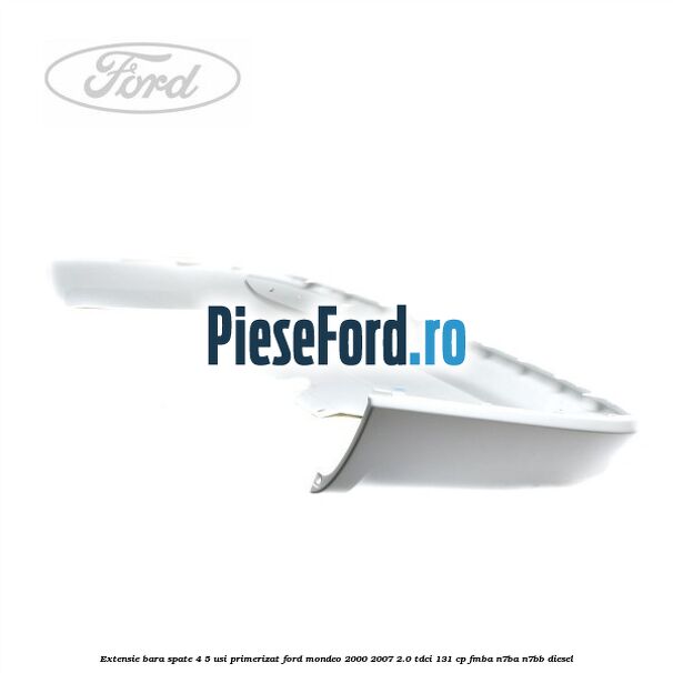 Extensie bara spate 4/5 usi primerizat Ford Mondeo 2000-2007 2.0 TDCi 131 cp FMBA, N7BA, N7BB diesel