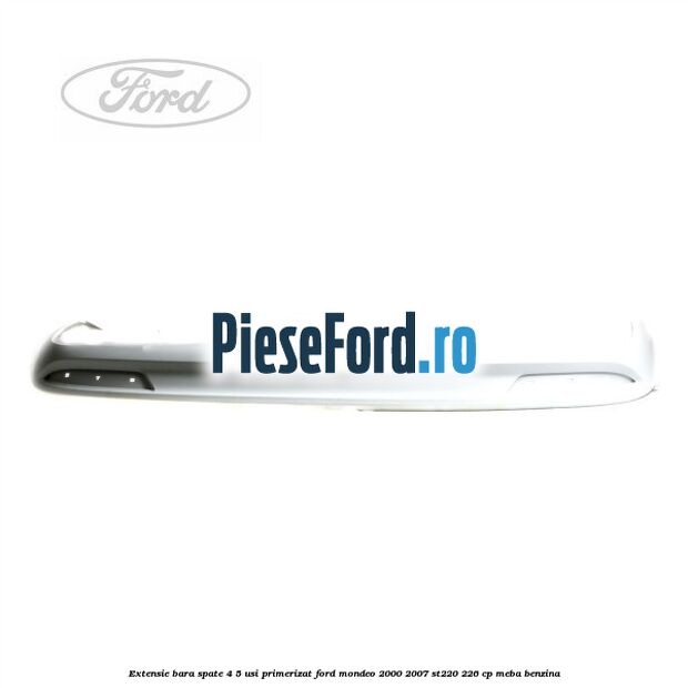 Extensie bara spate 4/5 usi primerizat Ford Mondeo 2000-2007 ST220 226 cp MEBA benzina