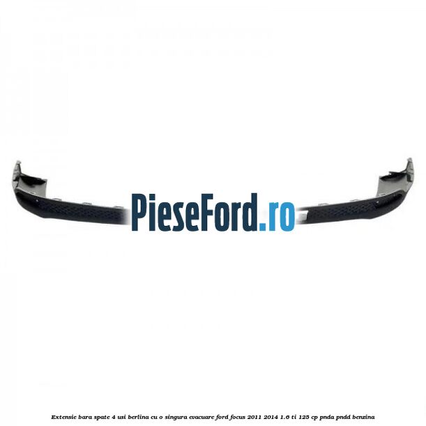 Extensie bara spate 4 usi berlina cu o singura evacuare Ford Focus 2011-2014 1.6 Ti 125 cp PNDA, PNDD benzina
