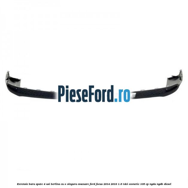 Extensie bara spate 4 usi berlina cu o singura evacuare Ford Focus 2014-2018 1.6 TDCi ECOnetic 105 cp NGDA, NGDB diesel