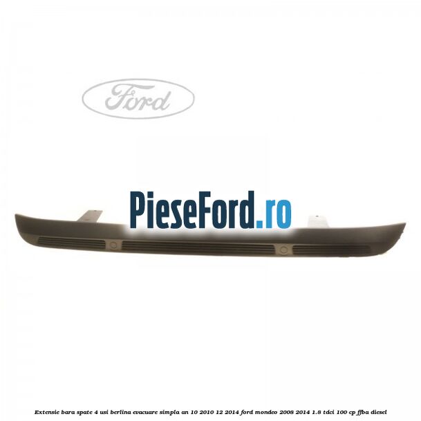 Extensie bara spate 4 usi berlina evacuare simpla an 10/2010-12/2014 Ford Mondeo 2008-2014 1.8 TDCi 100 cp FFBA diesel