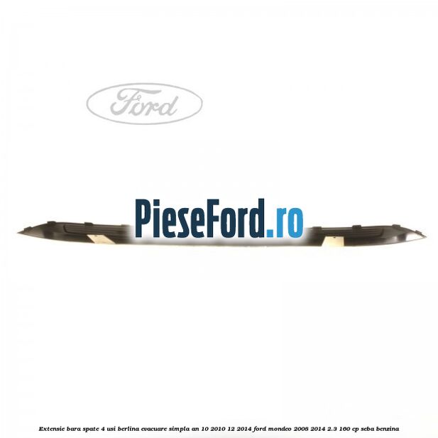 Extensie bara spate 4 usi berlina evacuare simpla an 10/2010-12/2014 Ford Mondeo 2008-2014 2.3 160 cp SEBA benzina