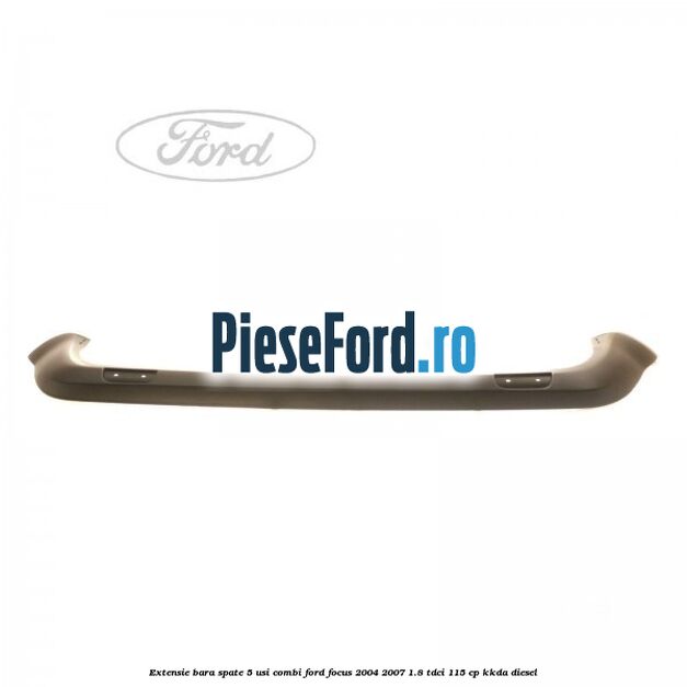 Extensie bara spate 5 usi combi Ford Focus 2004-2007 1.8 TDCi 115 cp Extensie bara spate 5 usi combi Ford Focus 2004-2007 1.8 TDCi 115 cp KKDA diesel