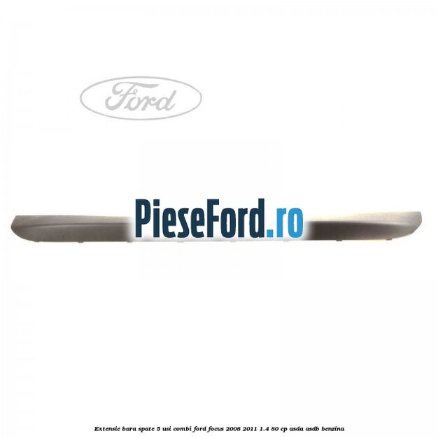 Extensie bara spate 5 usi combi Ford Focus 2008-2011 1.4 80 cp ASDA, ASDB benzina