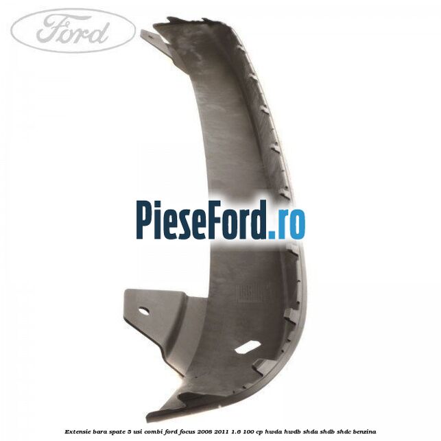 Extensie bara spate 5 usi combi Ford Focus 2008-2011 1.6 100 cp HWDA, HWDB, SHDA, SHDB, SHDC benzina
