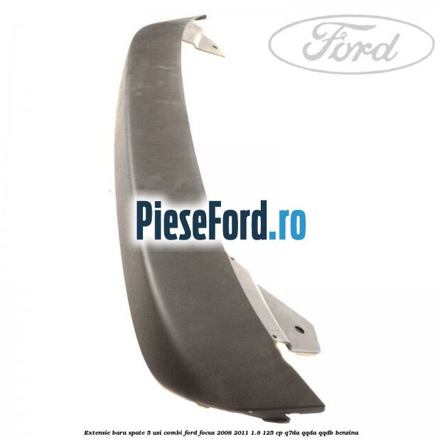 Extensie bara spate 5 usi combi Ford Focus 2008-2011 1.8 125 cp Q7DA, QQDA, QQDB benzina