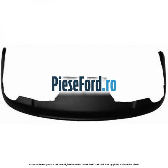 Extensie bara spate 5 usi combi Ford Mondeo 2000-2007 2.0 TDCi 131 cp FMBA, N7BA, N7BB diesel