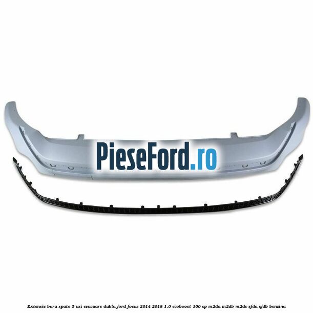Extensie bara spate 5 usi evacuare dubla Ford Focus 2014-2018 1.0 EcoBoost 100 cp M2DA, M2DB, M2DC, SFDA, SFDB benzina