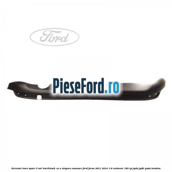 Extensie bara spate 5 usi hatchback cu o singura evacuare Ford Focus 2011-2014 1.6 EcoBoost 150 cp JQDA, JQDB, YUDA benzina