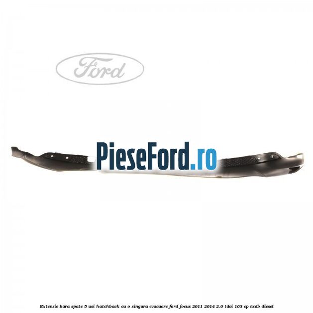 Extensie bara spate 5 usi hatchback cu o singura evacuare Ford Focus 2011-2014 2.0 TDCi 163 cp TXDB diesel