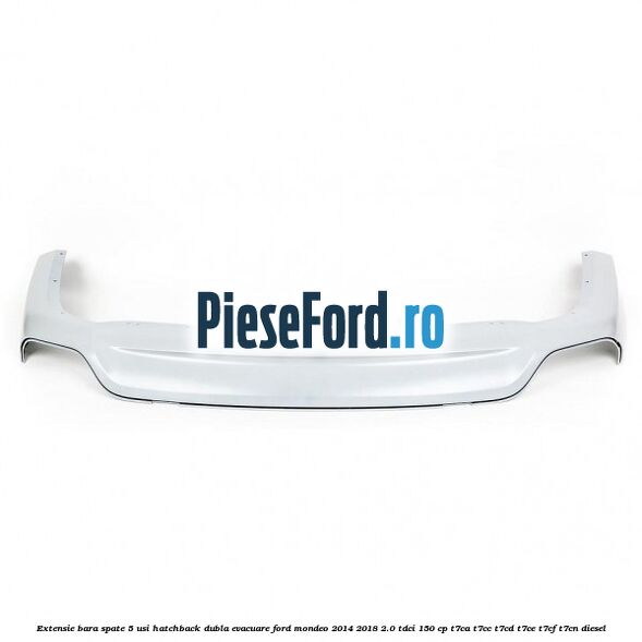 Extensie bara spate 5 usi hatchback dubla evacuare Ford Mondeo 2014-2018 2.0 TDCi 150 cp T7CA, T7CC, T7CD, T7CE, T7CF, T7CN diesel