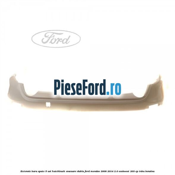 Extensie bara spate 5 usi hatchback evacuare dubla Ford Mondeo 2008-2014 2.0 EcoBoost 203 cp TNBA benzina