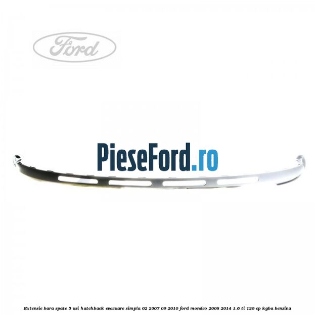 Extensie bara spate 5 usi hatchback evacuare simpla 02/2007-09/2010 Ford Mondeo 2008-2014 1.6 Ti 120 cp KGBA benzina
