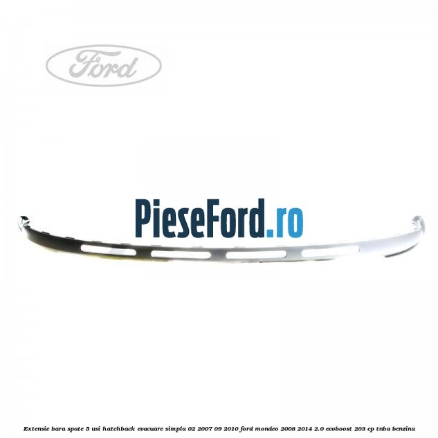 Extensie bara spate 5 usi hatchback evacuare simpla 02/2007-09/2010 Ford Mondeo 2008-2014 2.0 EcoBoost 203 cp TNBA benzina