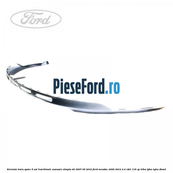 Extensie bara spate 5 usi hatchback evacuare simpla 02/2007-09/2010 Ford Mondeo 2008-2014 2.0 TDCi 115 cp KLBA, LPBA, TYBA diesel