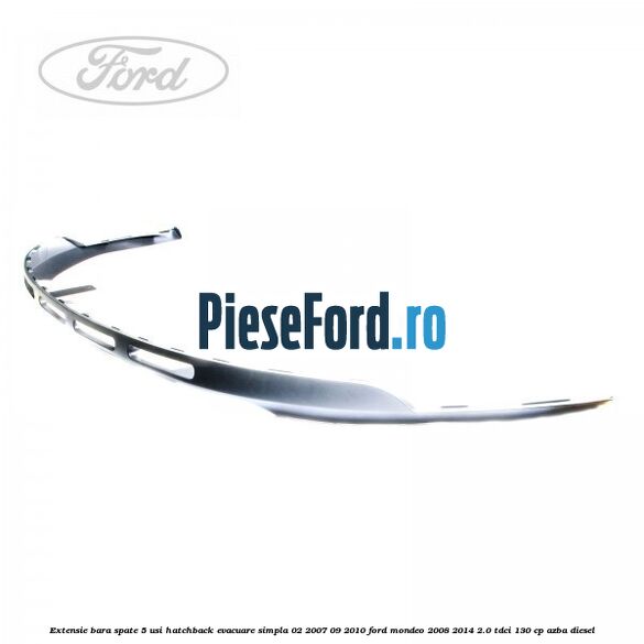 Extensie bara spate 5 usi hatchback evacuare simpla 02/2007-09/2010 Ford Mondeo 2008-2014 2.0 TDCi 130 cp AZBA diesel
