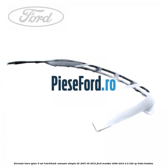 Extensie bara spate 5 usi hatchback evacuare simpla 02/2007-09/2010 Ford Mondeo 2008-2014 2.5 220 cp Extensie bara spate 5 usi hatchback evacuare simpla 02/2007-09/2010 Ford Mondeo 2008-2014 2.5 220 cp HUBA benzina