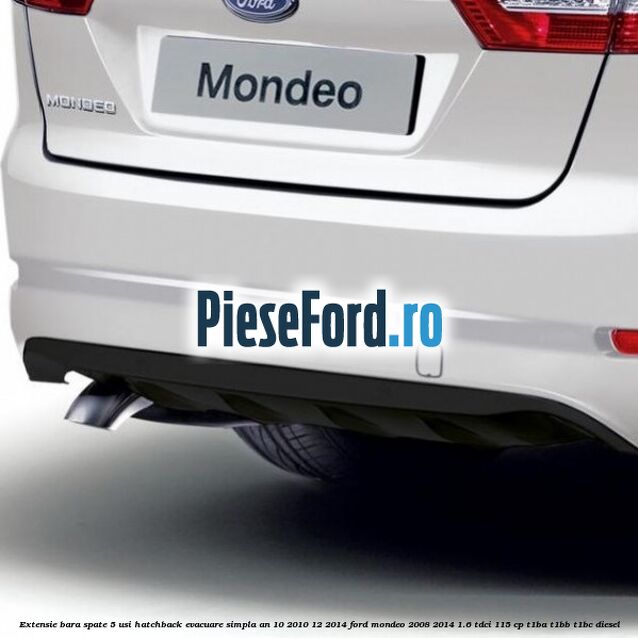 Extensie bara spate 5 usi hatchback evacuare simpla an 10/2010-12/2014 Ford Mondeo 2008-2014 1.6 TDCi 115 cp T1BA, T1BB, T1BC diesel