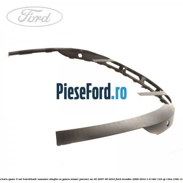 Extensie bara spate 5 usi hatchback evacuare simpla cu gaura senzor parcare an 02/2007-09/2010 Ford Mondeo 2008-2014 1.6 TDCi 115 cp T1BA, T1BB, T1BC diesel