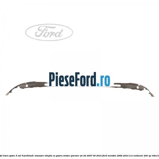 Extensie bara spate 5 usi hatchback evacuare simpla cu gaura senzor parcare an 02/2007-09/2010 Ford Mondeo 2008-2014 2.0 EcoBoost 203 cp Extensie bara spate 5 usi hatchback evacuare simpla cu gaura senzor parcare an 02/2007-09/2010 Ford Mondeo 2008-2014 2.0 EcoBoost 203 cp TNBA benzina