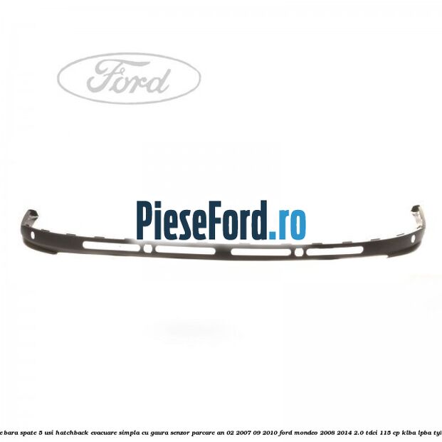 Extensie bara spate 5 usi hatchback evacuare simpla cu gaura senzor parcare an 02/2007-09/2010 Ford Mondeo 2008-2014 2.0 TDCi 115 cp Extensie bara spate 5 usi hatchback evacuare simpla cu gaura senzor parcare an 02/2007-09/2010 Ford Mondeo 2008-2014 2.0 TDCi 115 cp KLBA, LPBA, TYBA diesel