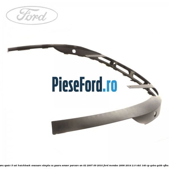 Extensie bara spate 5 usi hatchback evacuare simpla cu gaura senzor parcare an 02/2007-09/2010 Ford Mondeo 2008-2014 2.0 TDCi 140 cp QXBA, QXBB, UFBA, UFBB diesel