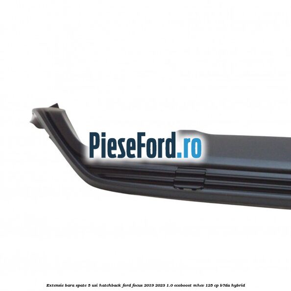 Extensie bara spate 5 usi hatchback Ford Focus 2019-2023 1.0 EcoBoost mHEV 125 cp B7DA Hybrid