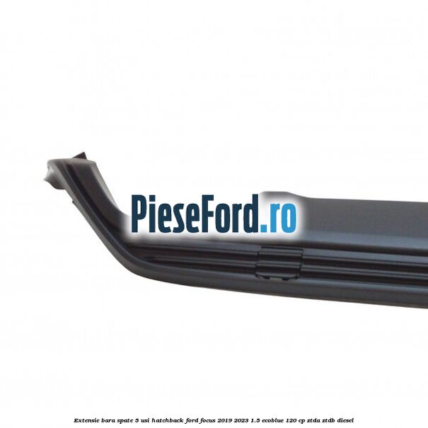 Extensie bara spate 5 usi hatchback Ford Focus 2019-2023 1.5 EcoBlue 120 cp Extensie bara spate 5 usi hatchback Ford Focus 2019-2023 1.5 EcoBlue 120 cp ZTDA, ZTDB diesel