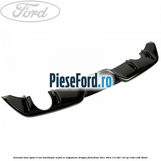 Extensie bara spate 5 usi hatchback, model ST esapament dreapta Ford Focus 2011-2014 1.6 TDCi 115 cp T1DA, T1DB diesel