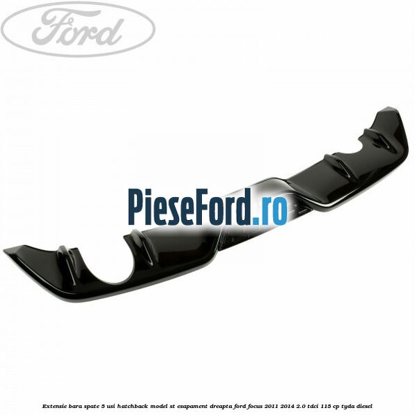 Extensie bara spate 5 usi hatchback, model ST esapament dreapta Ford Focus 2011-2014 2.0 TDCi 115 cp TYDA diesel