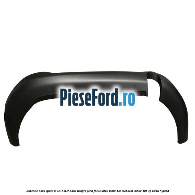 Extensie bara spate 5 usi hatchback neagra Ford Focus 2019-2023 1.0 EcoBoost mHEV 125 cp B7DA Hybrid
