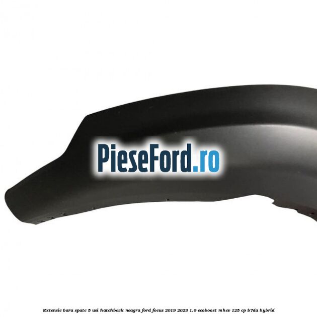 Extensie bara spate 5 usi hatchback neagra Ford Focus 2019-2023 1.0 EcoBoost mHEV 125 cp B7DA Hybrid