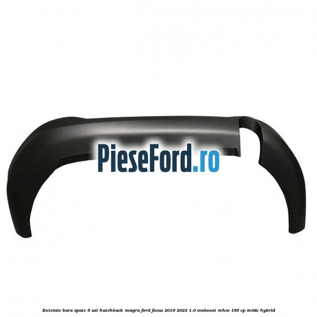 Extensie bara spate 5 usi hatchback neagra Ford Focus 2019-2023 1.0 EcoBoost mHEV 155 cp M0DC Hybrid