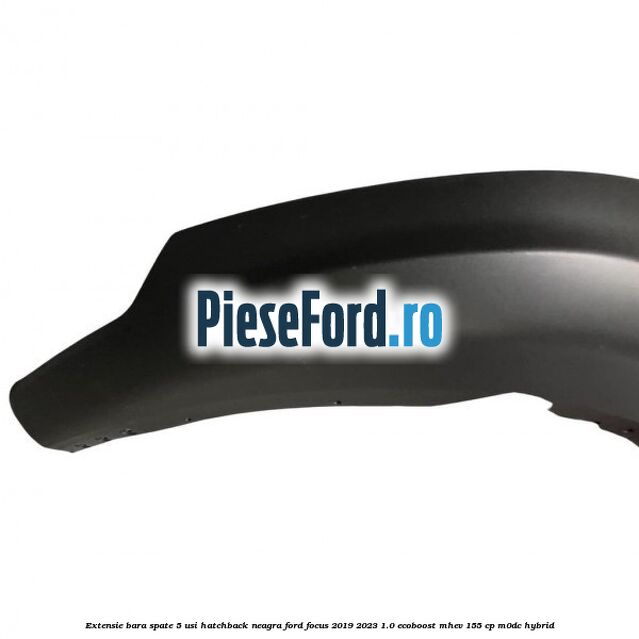 Extensie bara spate 5 usi hatchback neagra Ford Focus 2019-2023 1.0 EcoBoost mHEV 155 cp M0DC Hybrid