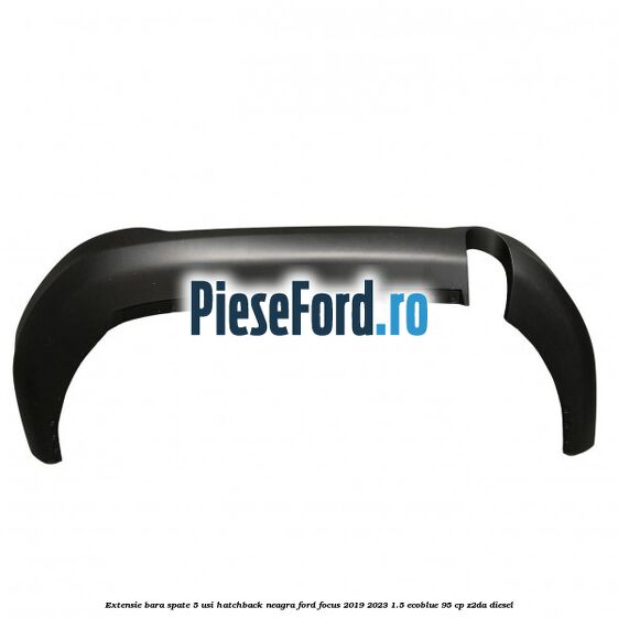 Extensie bara spate 5 usi hatchback neagra Ford Focus 2019-2023 1.5 EcoBlue 95 cp Z2DA diesel