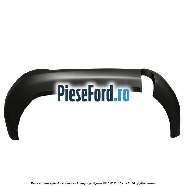 Extensie bara spate 5 usi hatchback neagra Ford Focus 2019-2023 1.5 Ti-VCT 120 cp Y2DA benzina