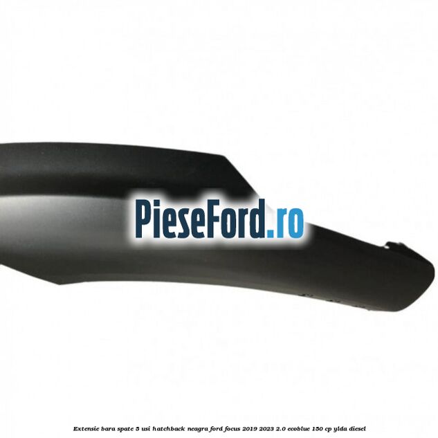 Extensie bara spate 5 usi hatchback neagra Ford Focus 2019-2023 2.0 EcoBlue 150 cp YLDA diesel