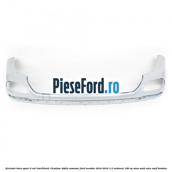 Extensie bara spate 5 usi hatchback Titanium dubla evacuare Ford Mondeo 2014-2018 1.5 EcoBoost 160 cp UNCA, UNCB, UNCE, UNCF benzina