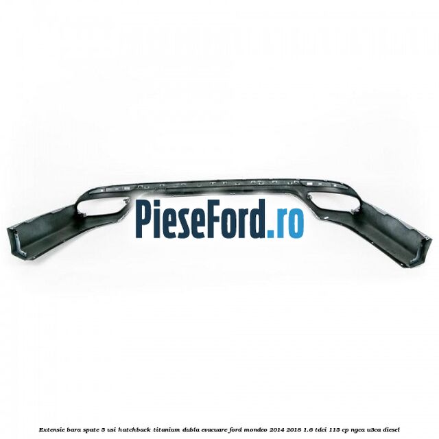 Extensie bara spate 5 usi hatchback Titanium dubla evacuare Ford Mondeo 2014-2018 1.6 TDCi 115 cp Extensie bara spate 5 usi hatchback Titanium dubla evacuare Ford Mondeo 2014-2018 1.6 TDCi 115 cp NGCA, U3CA diesel