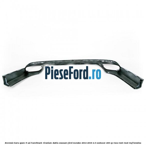 Extensie bara spate 5 usi hatchback Titanium dubla evacuare Ford Mondeo 2014-2018 2.0 EcoBoost 203 cp TNCA, TNCB, TNCD, TNCF benzina